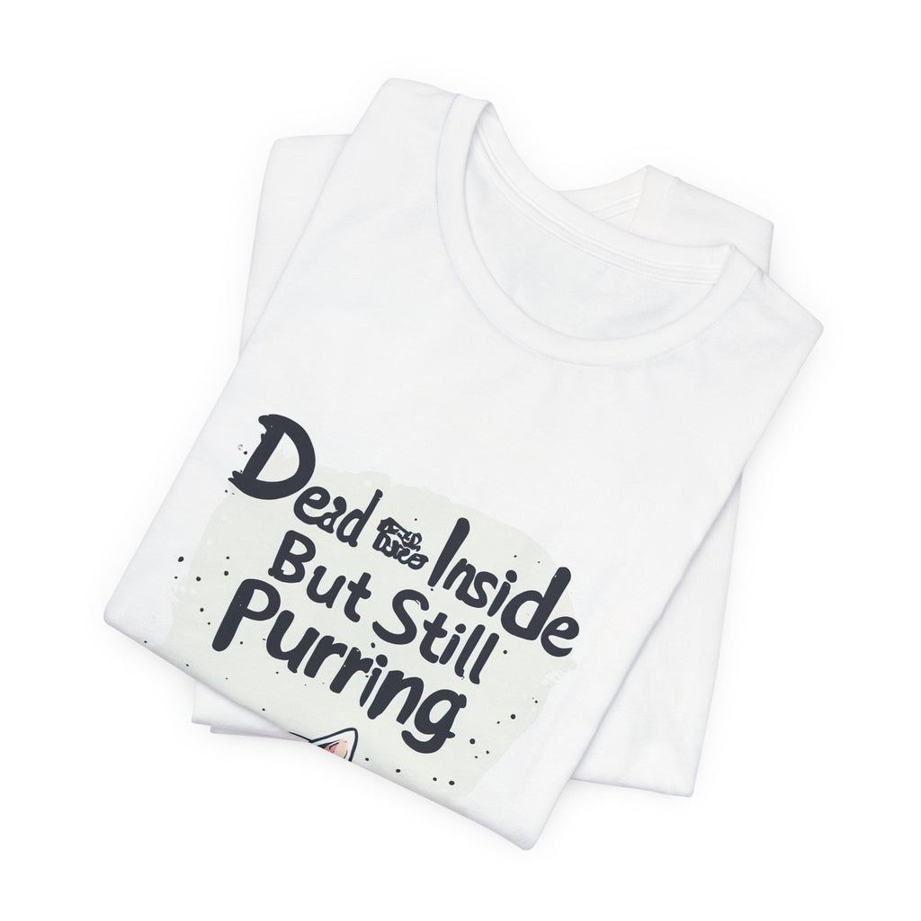Dead Inside But Still Purring Cat Tee
