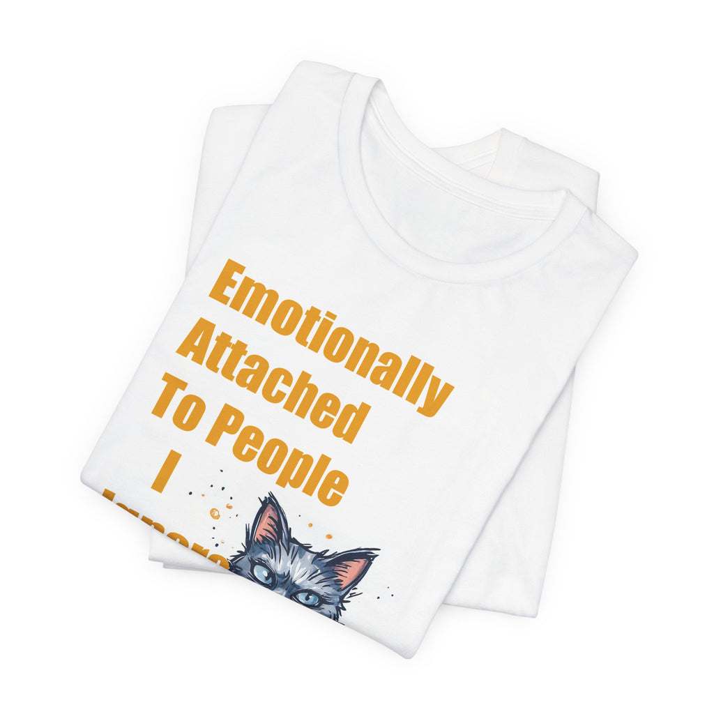 Emotionally Attached To People I Ignore Cat T-Shirt
