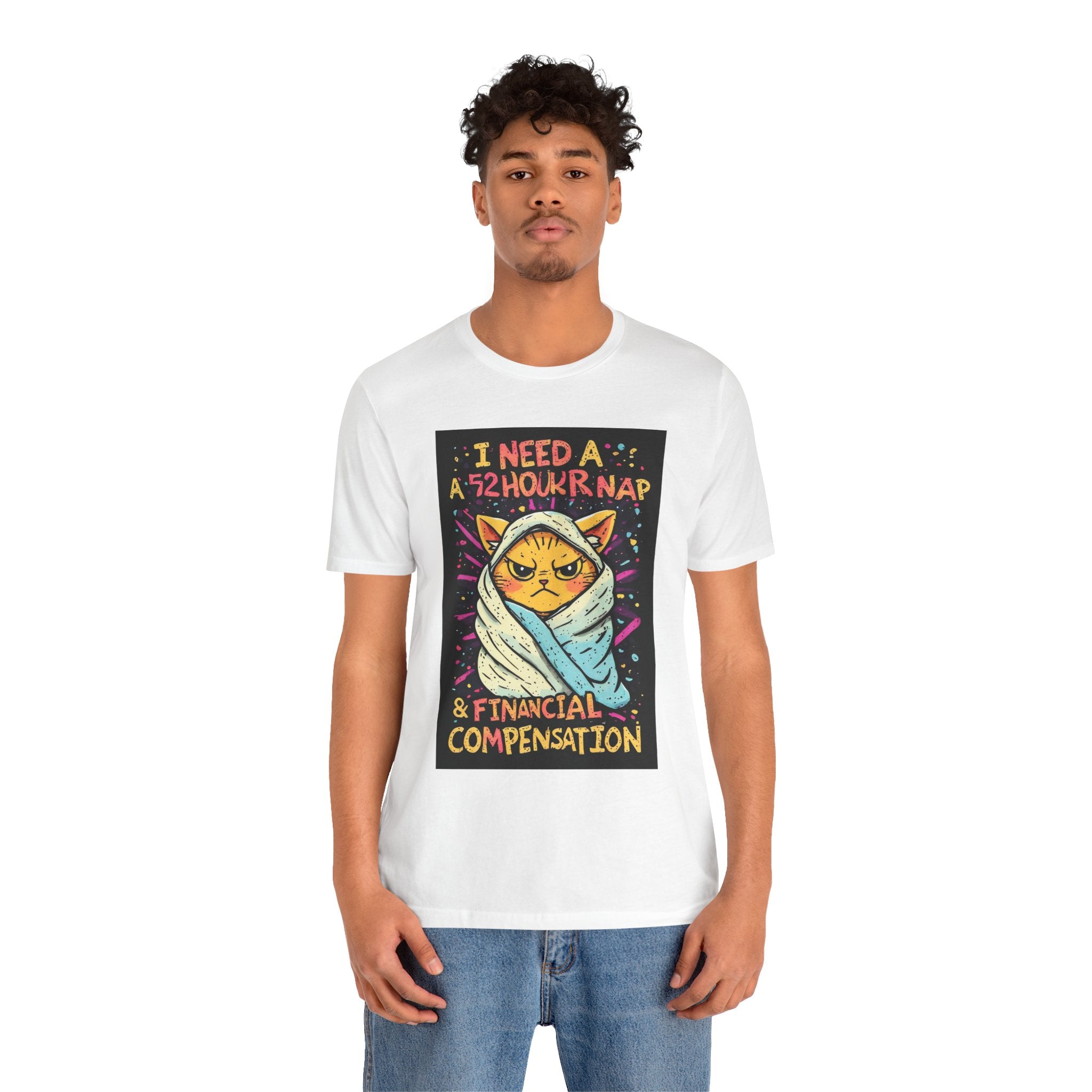 Cat Nap Tee — "I Need a 52 Hour Nap & Financial Compensation" Graphic T-Shirt