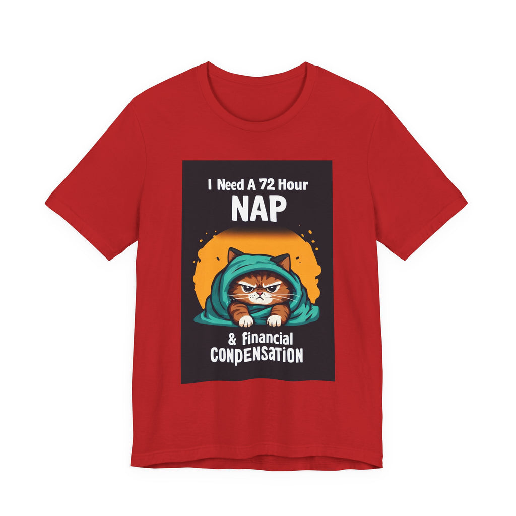 Nap & Financial Compensation T-Shirt — Funny Cat 72-Hour Nap Tee