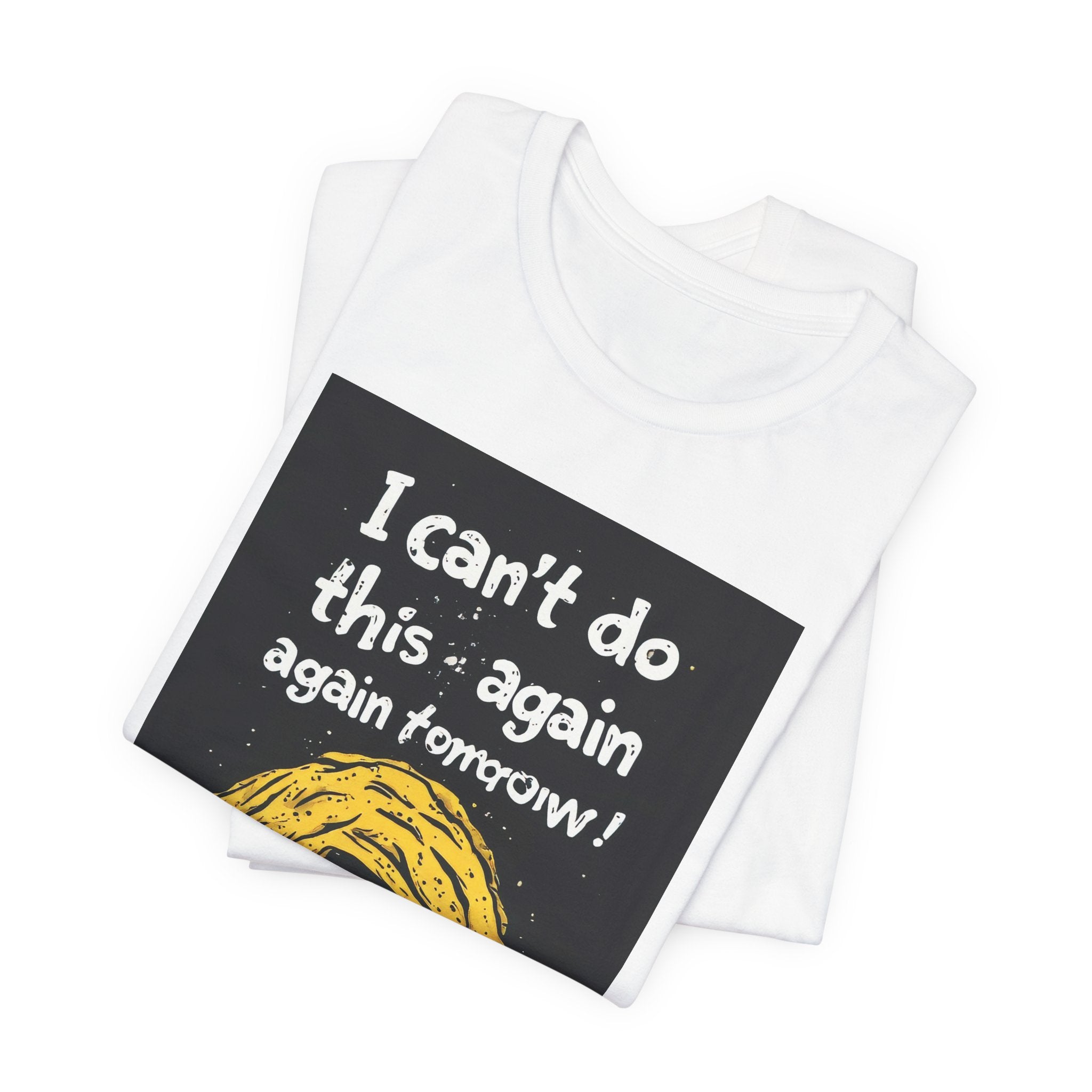 Cat Nap T‑Shirt — "I can't do this again, again tomorrow!" Cute Exhausted Kitty Tee