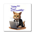 Funny Office Cat Magnet - "Living The Dream (Unfortunately)" Refrigerator Magnet