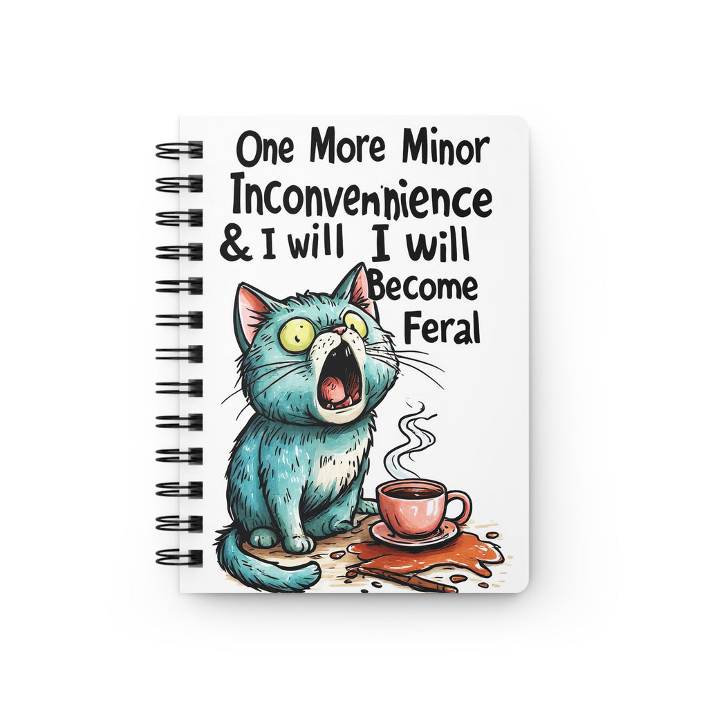 Spiral Journal - "One More Minor Inconvenience & I Will Become Feral" Funny Cat Notebook