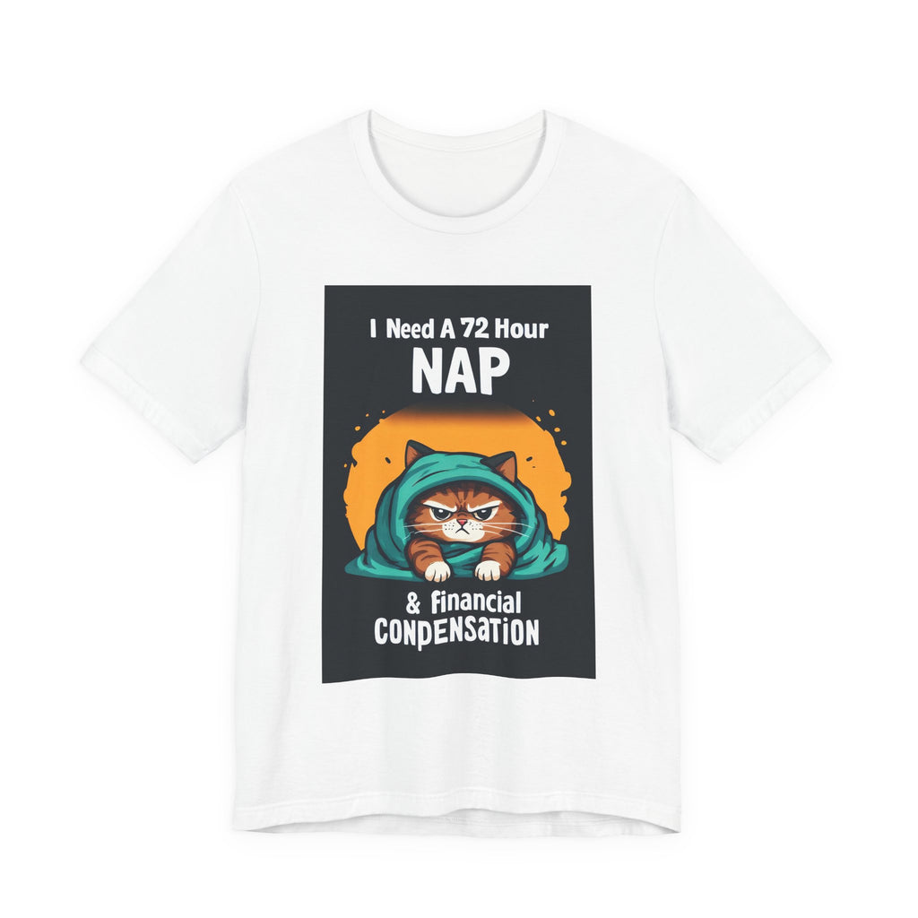 Nap & Financial Compensation T-Shirt — Funny Cat 72-Hour Nap Tee