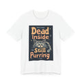 Dead Inside But Still Purring Cat T-Shirt