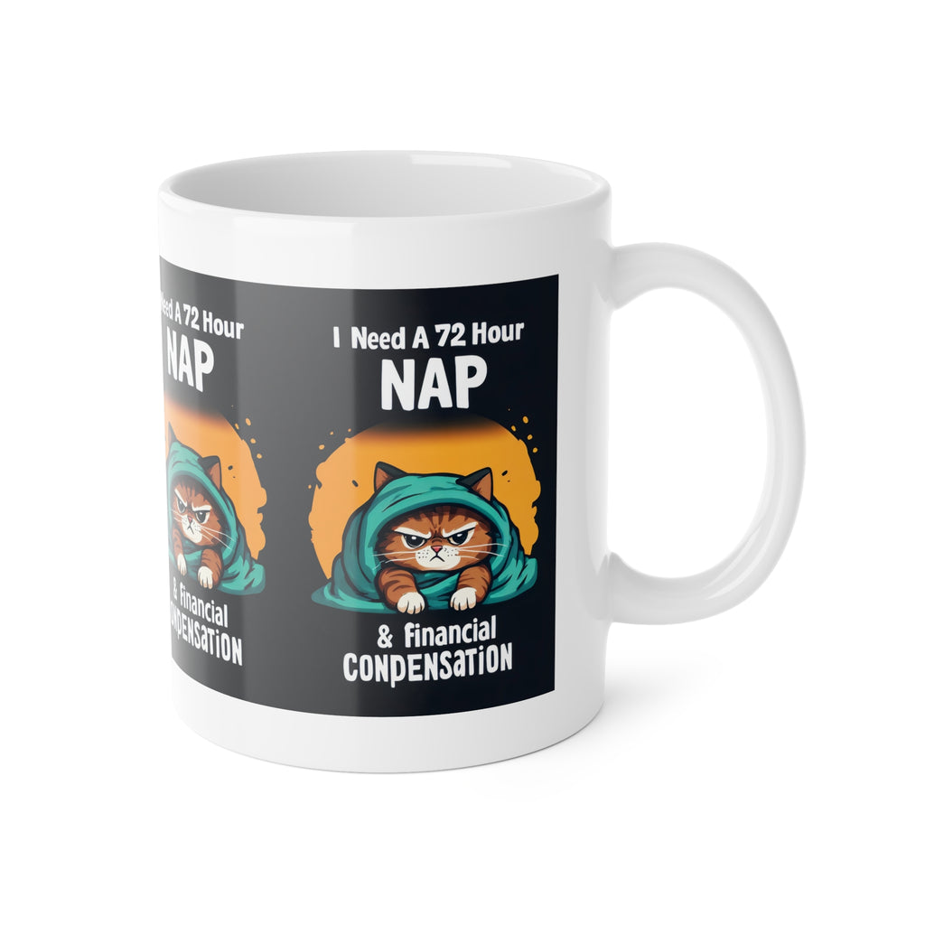 I Need a 72 Hour Nap & Financial Compensation Mug — Funny Cat Coffee Cup