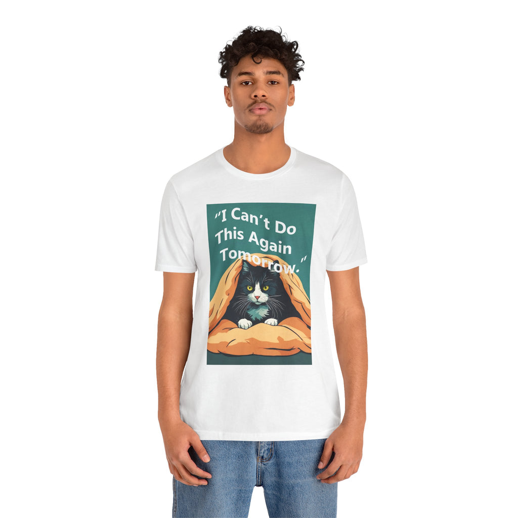 T-Shirt — "I Can't Do This Again Tomorrow" Cat Graphic Tee