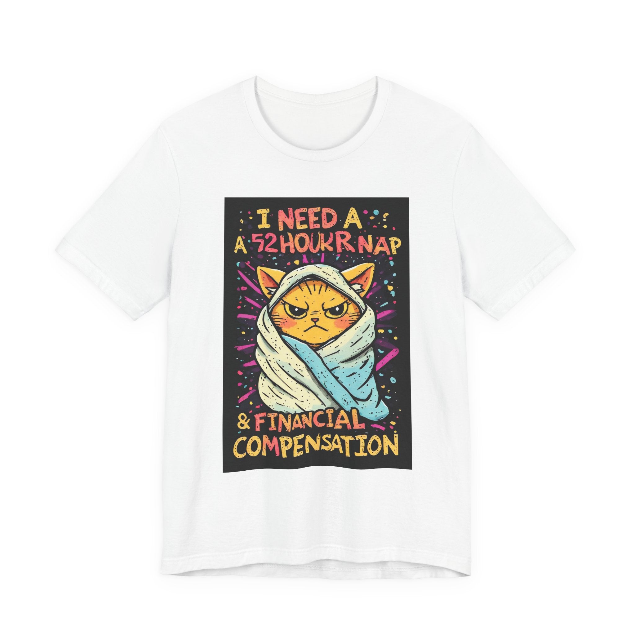Cat Nap Tee — "I Need a 52 Hour Nap & Financial Compensation" Graphic T-Shirt