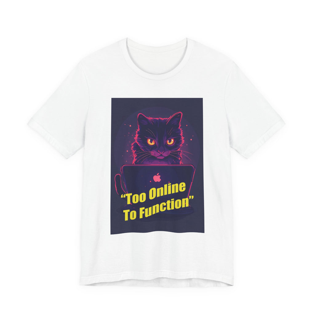 Too Online To Function Cat Tee