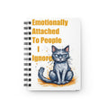 Emotionally Attached To People I Ignore Spiral Notebook — Funny Cat Journal