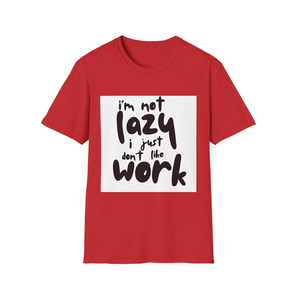 Funny "I'm Not Lazy I Just Don't Like Work" T-Shirt