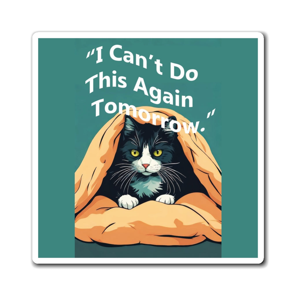 Cat Magnet — "I Can't Do This Again Tomorrow." Cute Lazy Cat Refrigerator Magnet