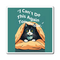 Cat Magnet — "I Can't Do This Again Tomorrow." Cute Lazy Cat Refrigerator Magnet