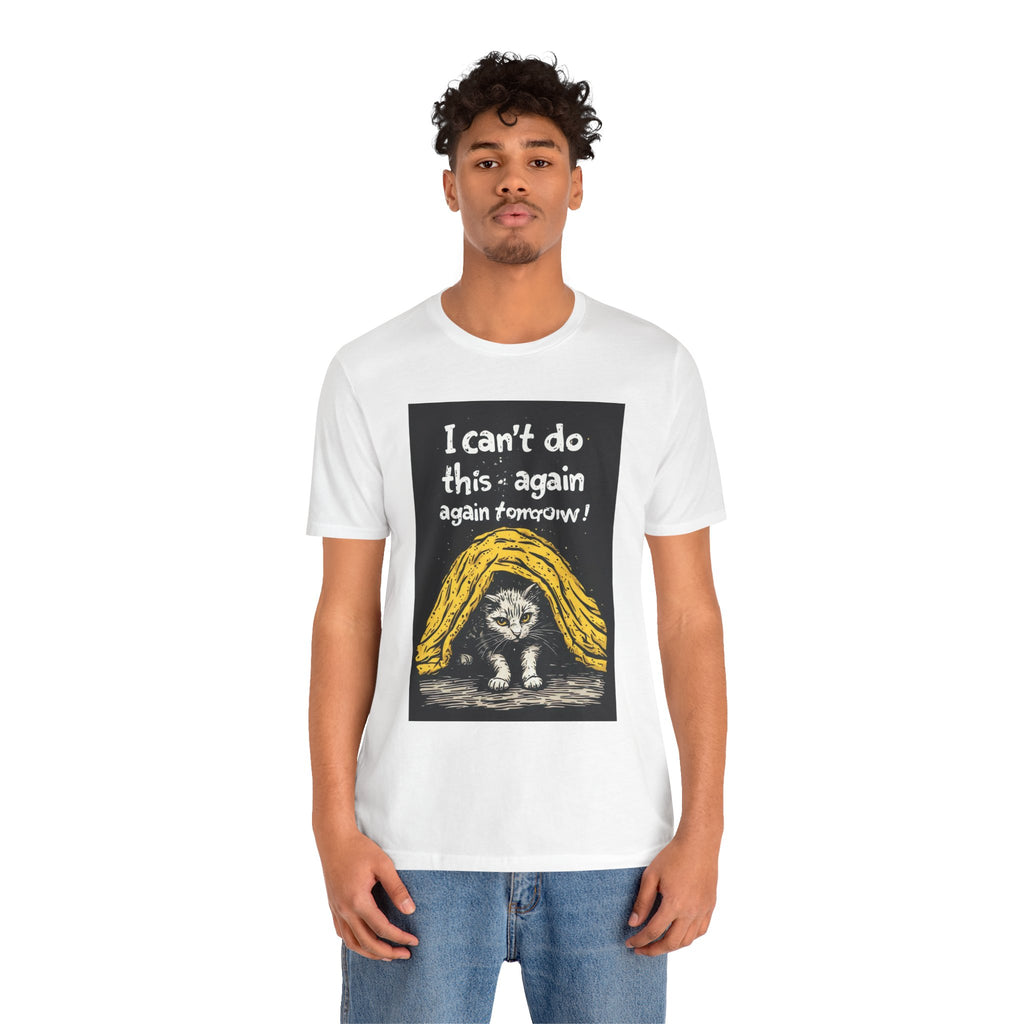 Cat Nap T‑Shirt — "I can't do this again, again tomorrow!" Cute Exhausted Kitty Tee