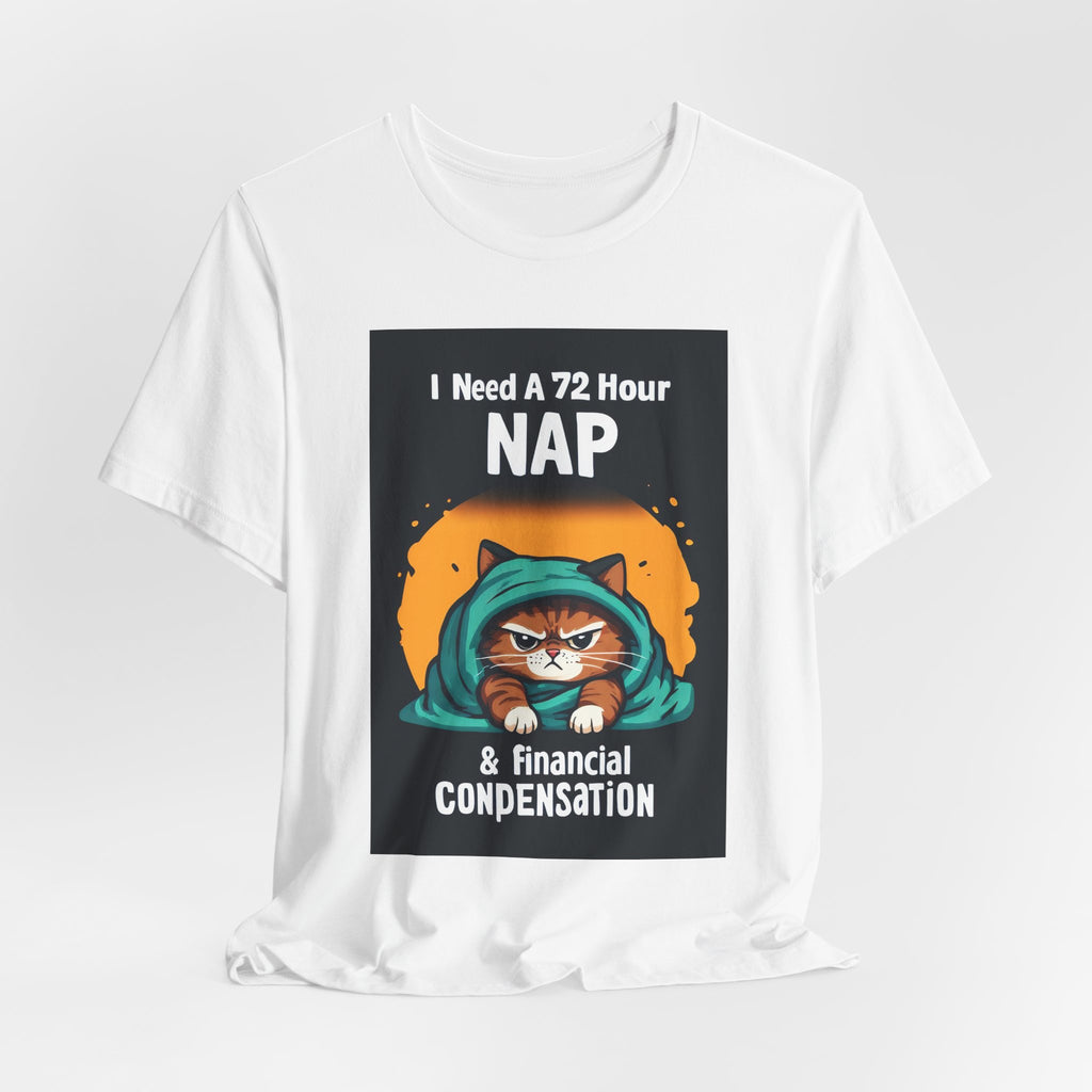 Nap & Financial Compensation T-Shirt — Funny Cat 72-Hour Nap Tee