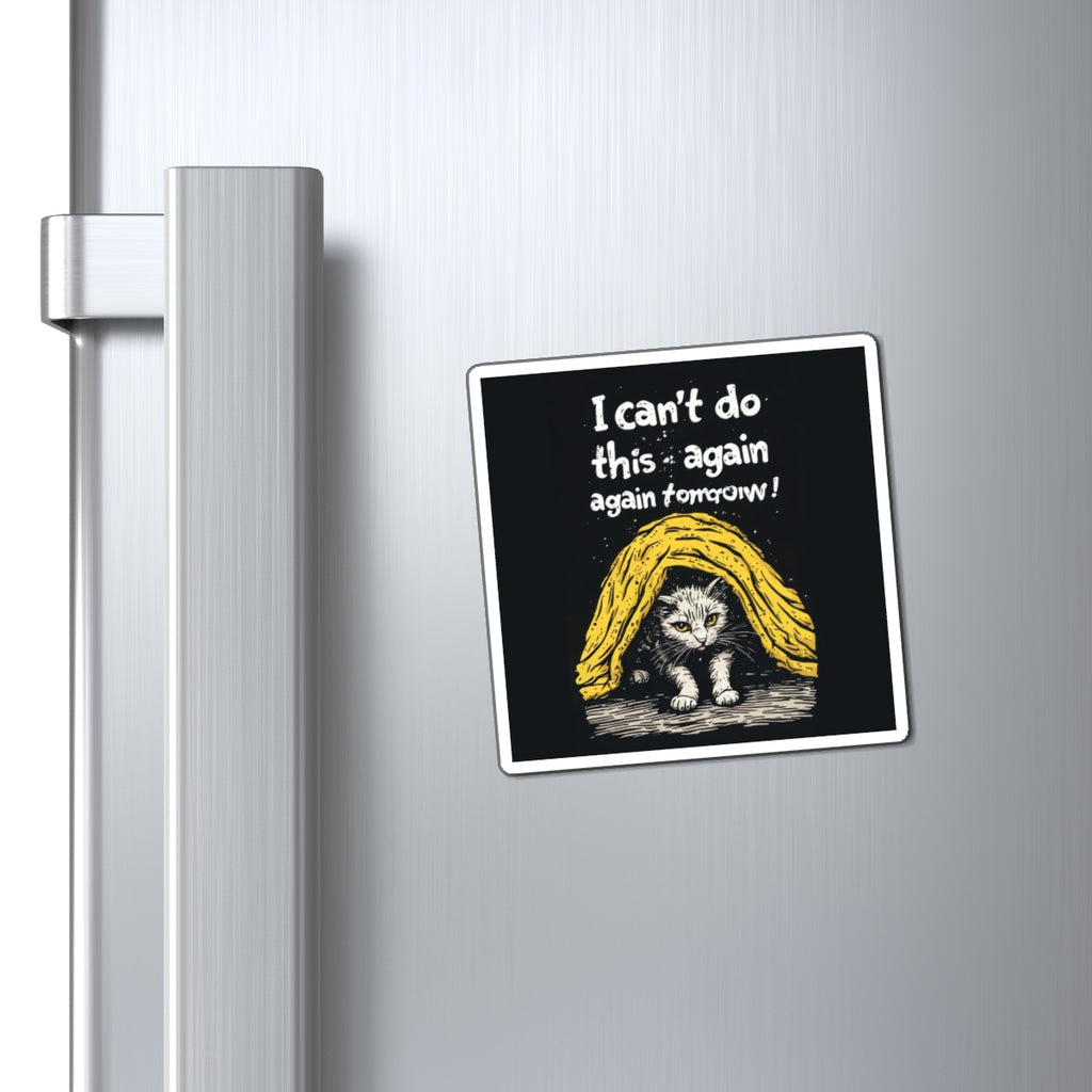 Funny Cat Magnet — "I Can't Do This Again, Again Tomorrow" Refrigerator Magnet