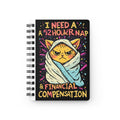 Spiral Notebook — "I Need a 52 Hour Nap & Financial Compensation" Cat Journal