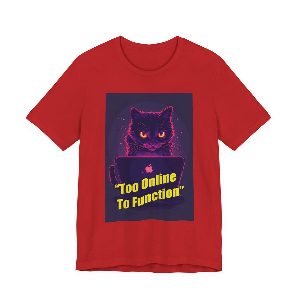 Too Online To Function Cat Tee