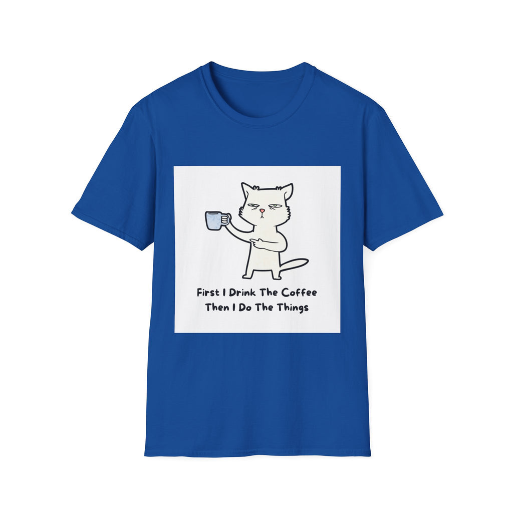 Cat with Coffee T‑Shirt — "First I Drink The Coffee, Then I Do The Things" Cute Lazy Cat Tee