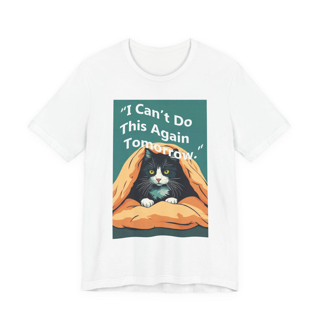 T-Shirt — "I Can't Do This Again Tomorrow" Cat Graphic Tee