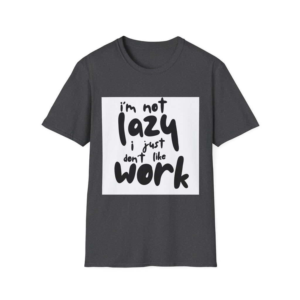 Funny "I'm Not Lazy I Just Don't Like Work" T-Shirt