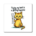 Funny Cat Magnet - "Trying My Best Is Getting Expensive" Refrigerator Magnet, Cute Orange Kitty Gift