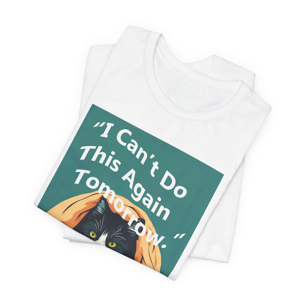 T-Shirt — "I Can't Do This Again Tomorrow" Cat Graphic Tee