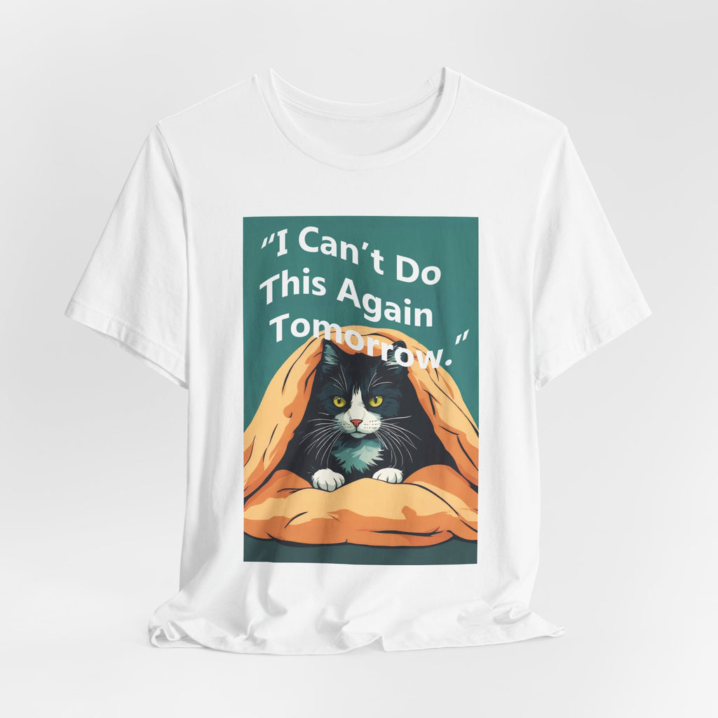 T-Shirt — "I Can't Do This Again Tomorrow" Cat Graphic Tee