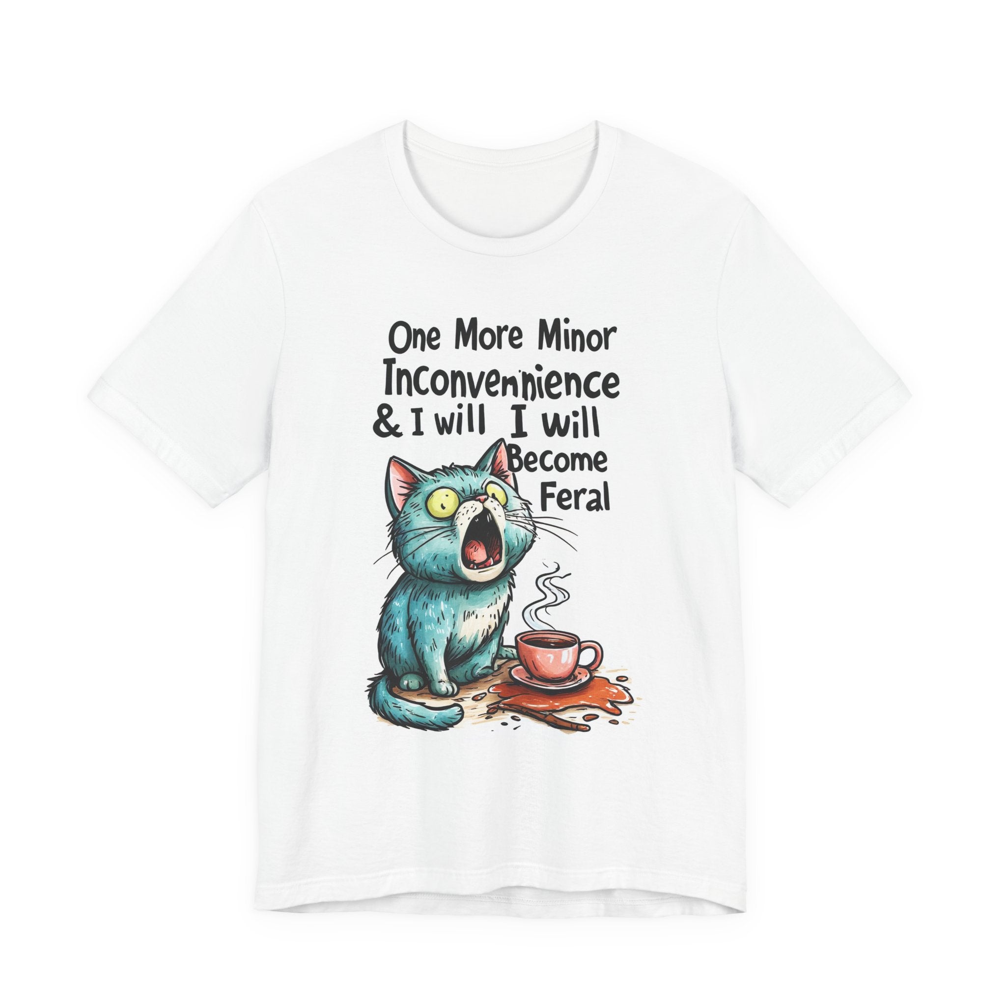 Funny Cat T-Shirt — "One More Minor Inconvenience & I Will Become Feral" Graphic Tee